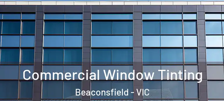  Commercial Window Tinting Beaconsfield - VIC