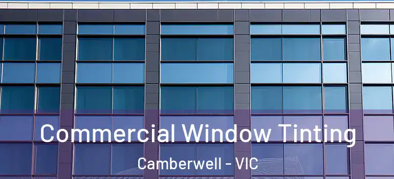 Commercial Window Tinting Camberwell - VIC