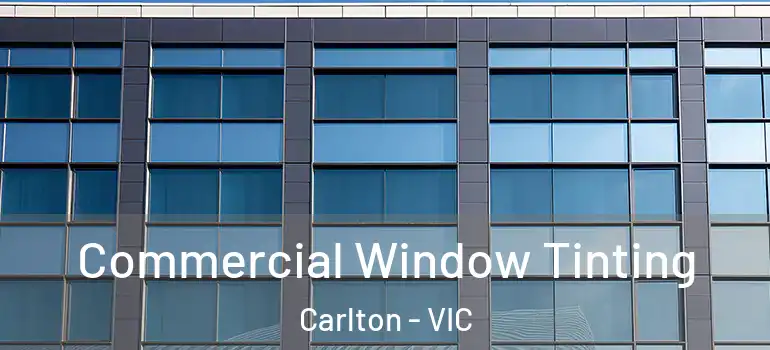 Commercial Window Tinting Carlton - VIC