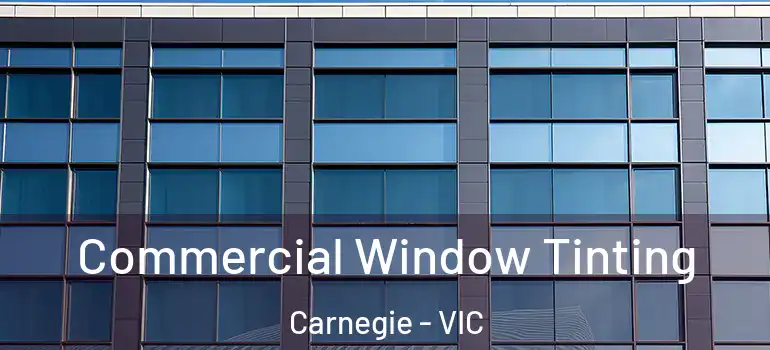 Commercial Window Tinting Carnegie - VIC