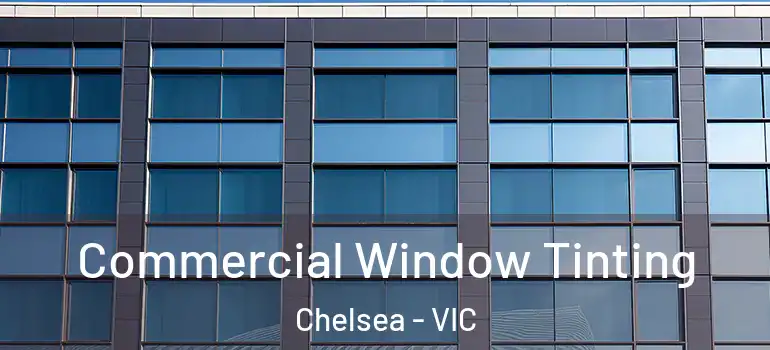  Commercial Window Tinting Chelsea - VIC