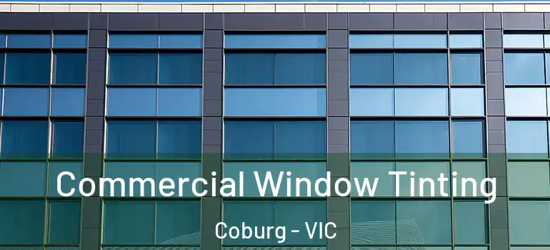 Commercial Window Tinting Coburg - VIC