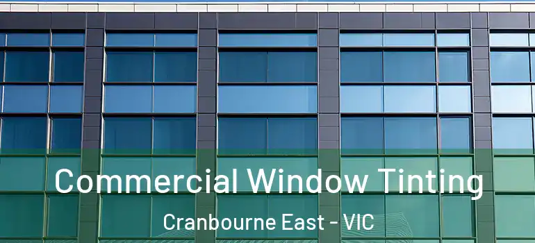 Commercial Window Tinting Cranbourne East - VIC