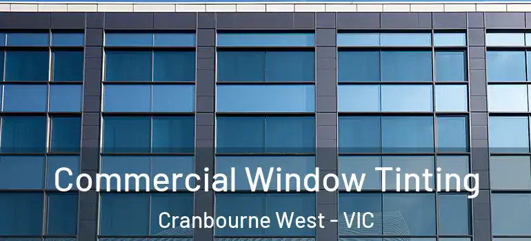  Commercial Window Tinting Cranbourne West - VIC