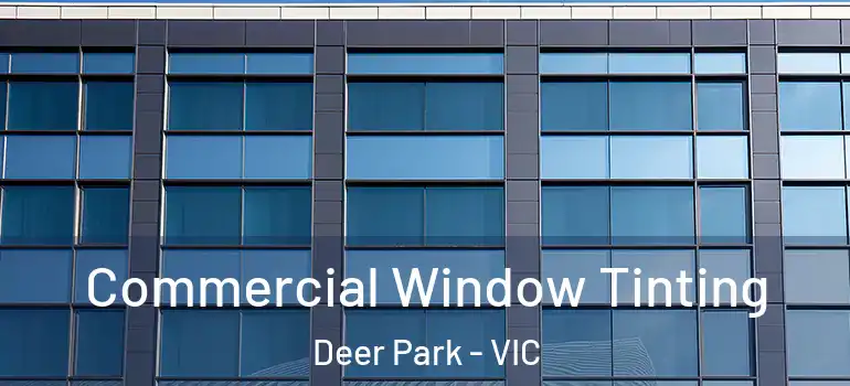 Commercial Window Tinting Deer Park - VIC