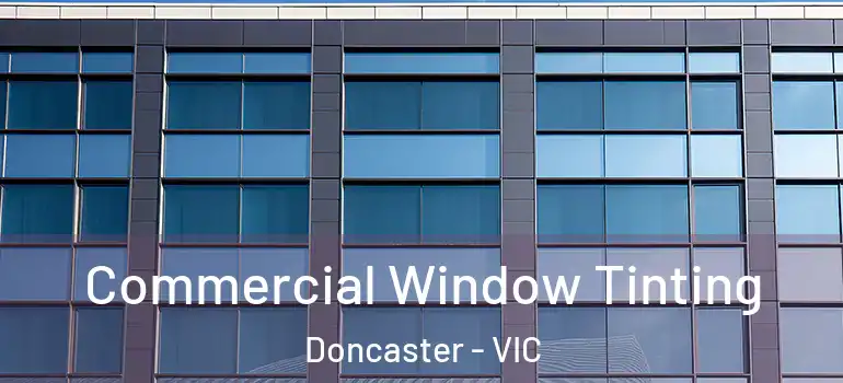 Commercial Window Tinting Doncaster - VIC