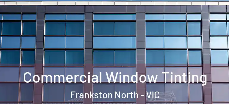  Commercial Window Tinting Frankston North - VIC