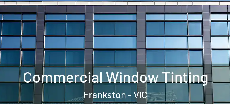 Commercial Window Tinting Frankston - VIC