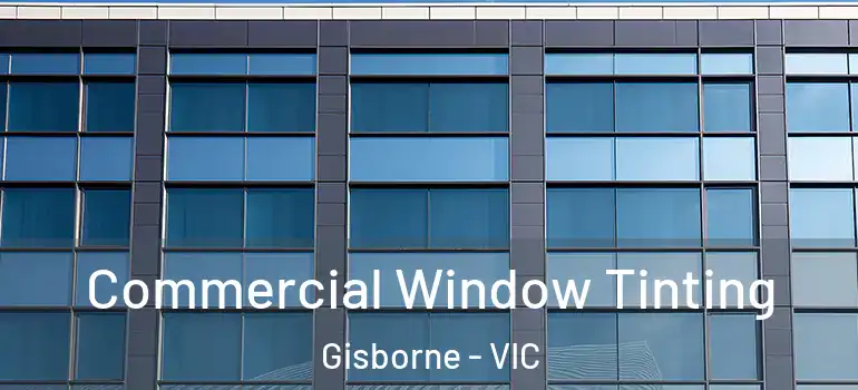 Commercial Window Tinting Gisborne - VIC