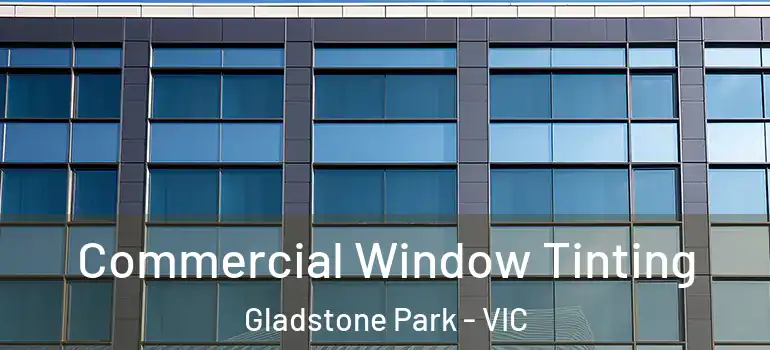 Commercial Window Tinting Gladstone Park - VIC
