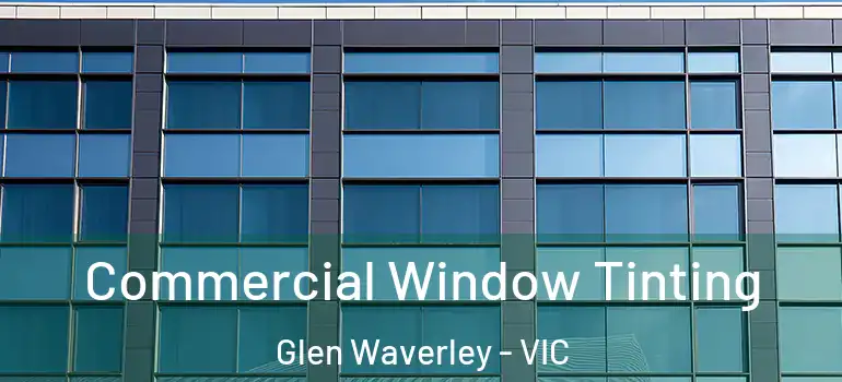 Commercial Window Tinting Glen Waverley - VIC