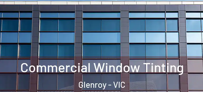 Commercial Window Tinting Glenroy - VIC