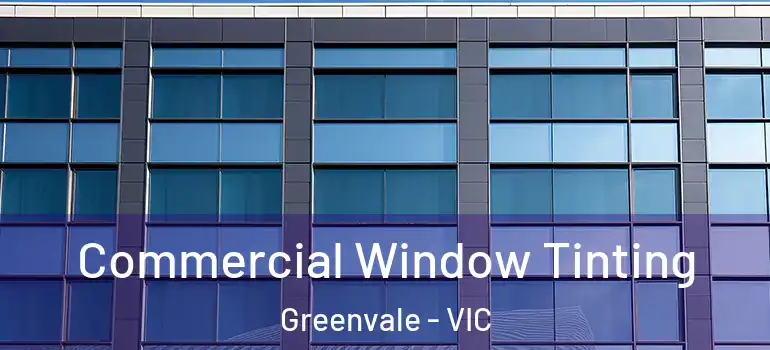 Commercial Window Tinting Greenvale - VIC