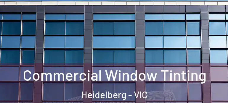 Commercial Window Tinting Heidelberg - VIC