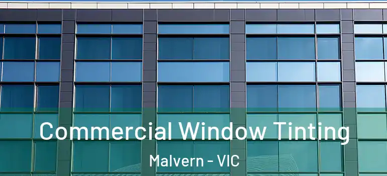 Commercial Window Tinting Malvern - VIC