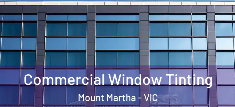 Commercial Window Tinting Mount Martha - VIC