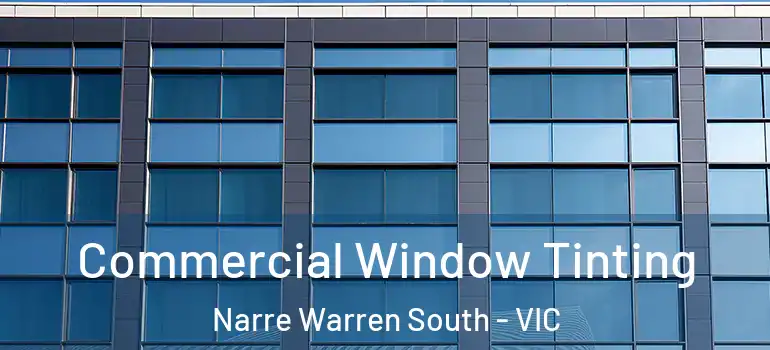 Commercial Window Tinting Narre Warren South - VIC