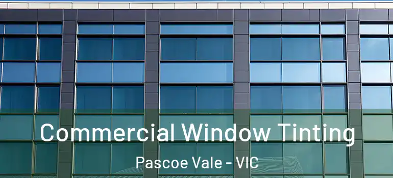 Commercial Window Tinting Pascoe Vale - VIC