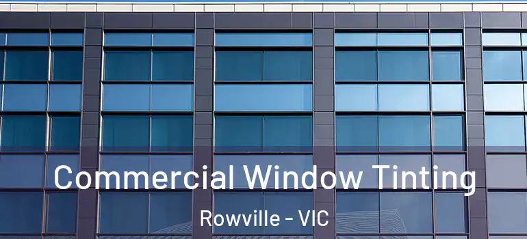 Commercial Window Tinting Rowville - VIC