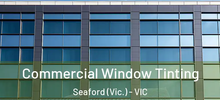  Commercial Window Tinting Seaford (Vic.) - VIC