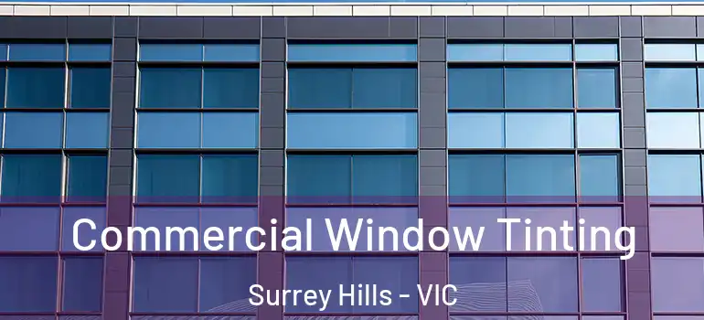 Commercial Window Tinting Surrey Hills - VIC