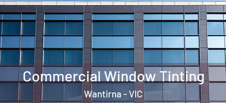 Commercial Window Tinting Wantirna - VIC