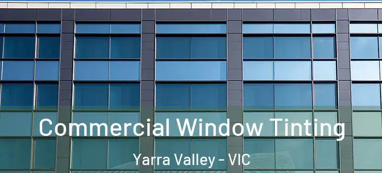  Commercial Window Tinting Yarra Valley - VIC