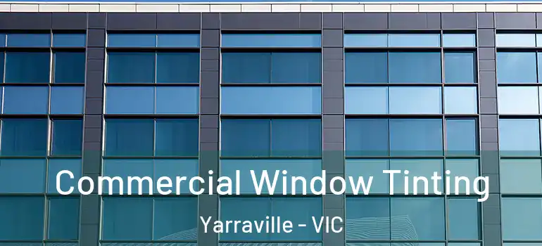 Commercial Window Tinting Yarraville - VIC