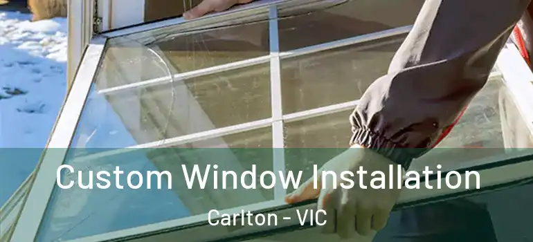 Custom Window Installation Carlton - VIC