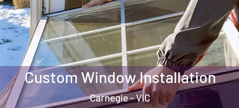 Custom Window Installation Carnegie - VIC