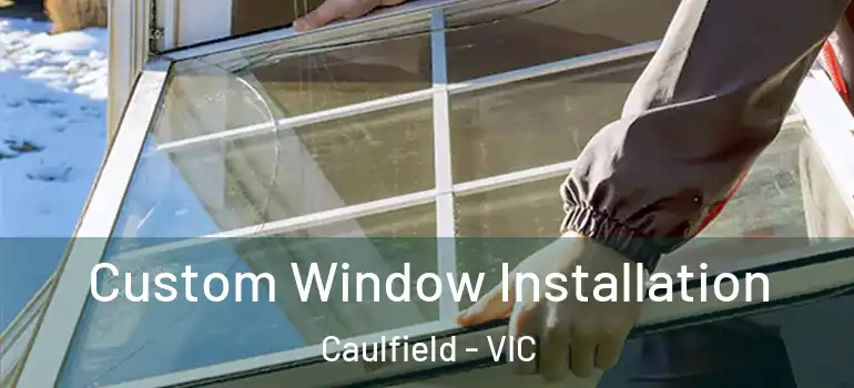  Custom Window Installation Caulfield - VIC