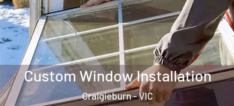  Custom Window Installation Craigieburn - VIC