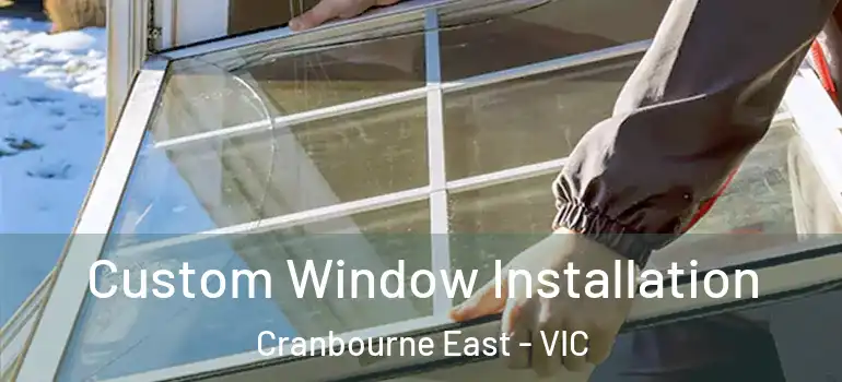 Custom Window Installation Cranbourne East - VIC