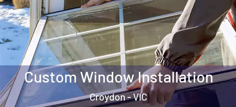 Custom Window Installation Croydon - VIC