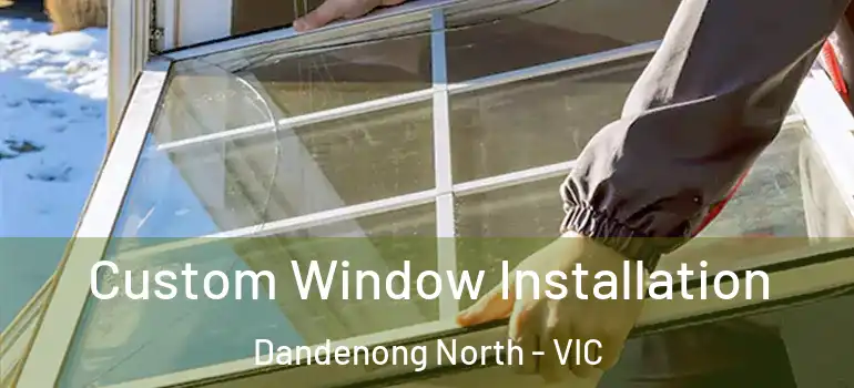  Custom Window Installation Dandenong North - VIC