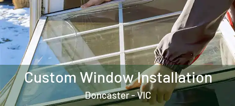  Custom Window Installation Doncaster - VIC