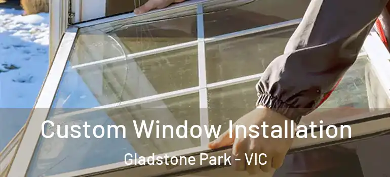 Custom Window Installation Gladstone Park - VIC