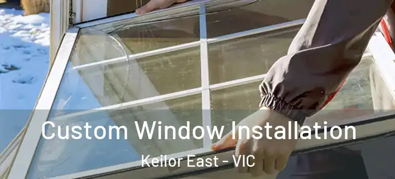 Custom Window Installation Keilor East - VIC