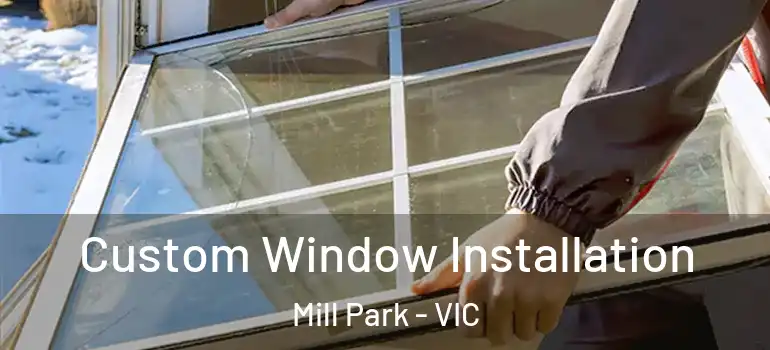 Custom Window Installation Mill Park - VIC