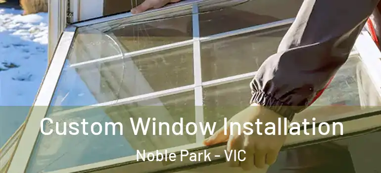  Custom Window Installation Noble Park - VIC