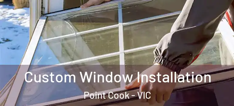 Custom Window Installation Point Cook - VIC