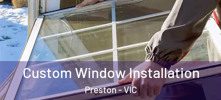  Custom Window Installation Preston - VIC