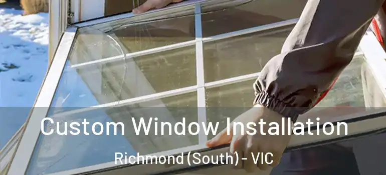 Custom Window Installation Richmond (South) - VIC