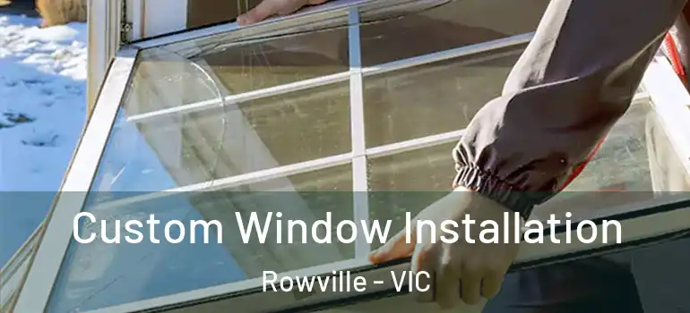  Custom Window Installation Rowville - VIC