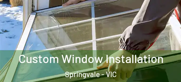 Custom Window Installation Springvale - VIC