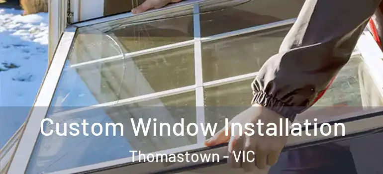  Custom Window Installation Thomastown - VIC