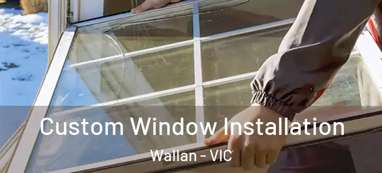 Custom Window Installation Wallan - VIC