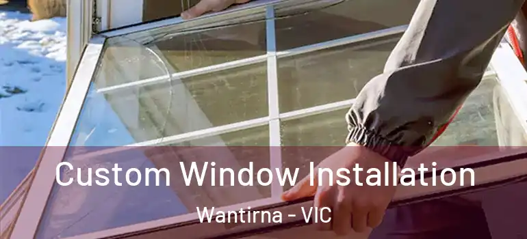 Custom Window Installation Wantirna - VIC