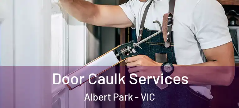 Door Caulk Services Albert Park - VIC