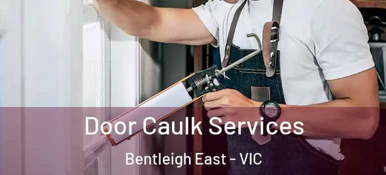  Door Caulk Services Bentleigh East - VIC